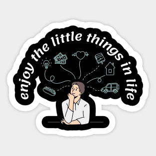 enjoy the little things in life Sticker